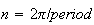 $n=2\pi /period$